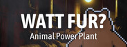 WATT FUR? Animal Power Plant