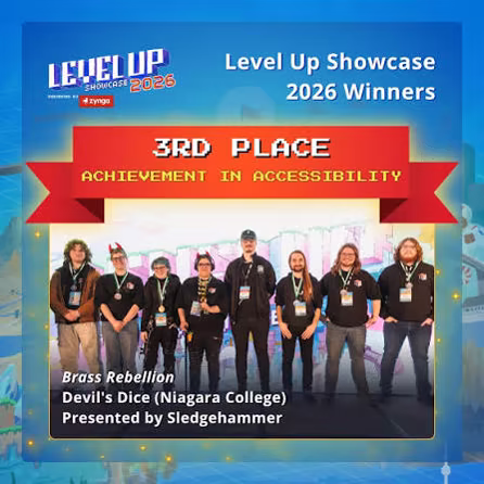 Level Up Showcase 2026 presented by Zynga. 3rd place in Achievement in Accessibility. Lower caption states the winners as Brass Rebellion by "Devil's Dice", who are representing Niagara College. This award is presented by Sledgehammer Games.