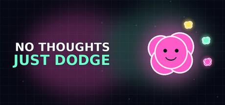 No Thoughts Just Dodge
