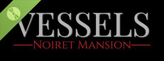 VESSELS: Noiret Mansion Demo