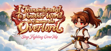 I Transmigrated to Another World to Become the Overlord ——Stop Fighting Over Me — Steam header