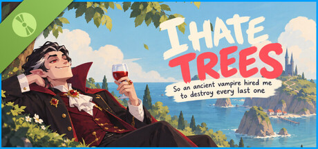 I HATE trees, so an ANCIENT VAMPIRE hired me to DESTROY EVERY last ONE Demo