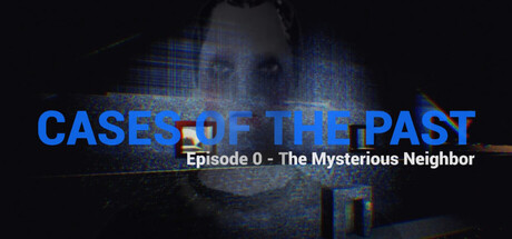 Cases of the Past: Episode 0 - The Mysterious Neighbor
