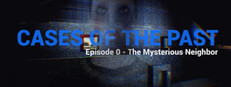 Cases of the Past: Episode 0 - The Mysterious Neighbor