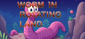 Worm In Rotating Land