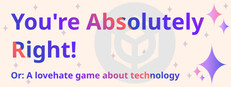 You're Absolutely Right! Or: A lovehate game about technology