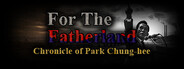 For the Fatherland: Chronicle of Park Chung-hee