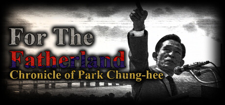 For the Fatherland: Chronicle of Park Chung-hee