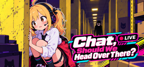 Chat, Should We Head Over There?
