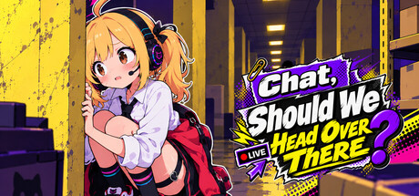 Chat, Should We Head Over There?