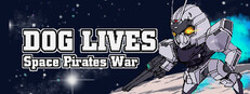 DOG LIVES: Space Pirates War