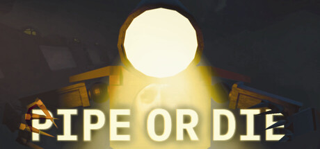 Pipe or Die