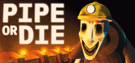 Pipe or Die
