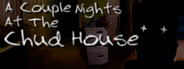 A Couple Nights At The Chud House