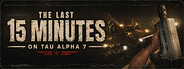The Last 15 Minutes on Tau Alpha 7