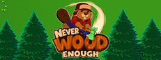 Never Wood Enough