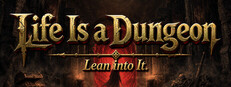 Life Is a Dungeon: Lean into It.