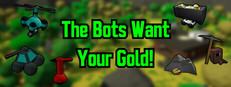 The Bots Want Your Gold!