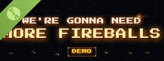 We're Gonna Need More Fireballs Demo