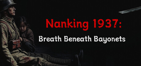 Nanking 1937: Breath Beneath Bayonets — Steam game cover