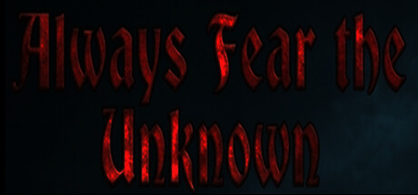 Always Fear The Unknown