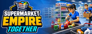 Supermarket Empire Together
