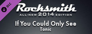 Rocksmith® 2014 Edition – Remastered – Tonic - “If You Could Only See”