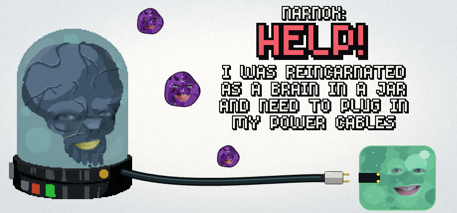 NARNOK: Help! I Was Reincarnated as a Brain in a Jar and Need to Plug In My Power Cables header image
