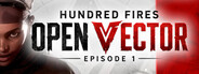 Hundred Fires: OPEN VECTOR — Episode 1