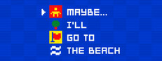 Maybe... I'll go to the beach