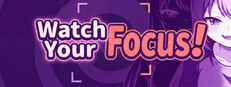Watch Your Focus!