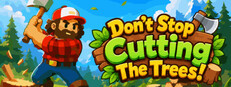 Don't Stop Cutting The Trees!