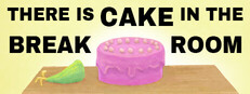 There is Cake in the Break Room