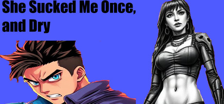 She Sucked Me Once, and Dry — Steam header