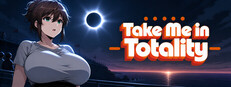 Take Me in Totality