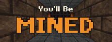 You'll Be Mined