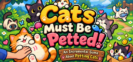 Cats Must Be Petted! - An Incremental Game About Petting Cats — Steam header