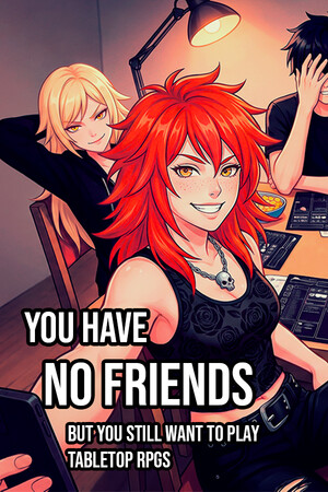 You Have No Friends But You Still Want to Play Tabletop RPGs cover art