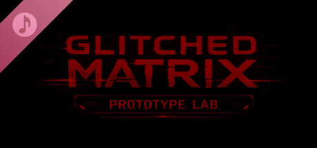 GLITCHED MATRIX Prototype Lab Soundtrack