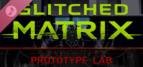 GLITCHED MATRIX Prototype Lab Soundtrack