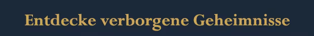 Entdecke verborgene Geheimnisse