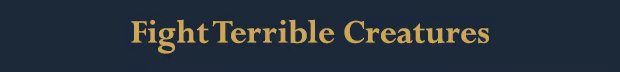 Fight Terrible Creatures