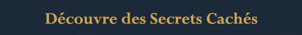 Découvre des Secrets Cachés