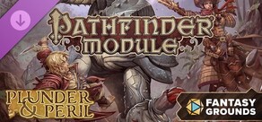 Fantasy Grounds - Pathfinder RPG - Pathfinder Module: Plunder & Peril