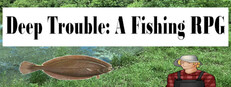 Deep Trouble: A Fishing RPG