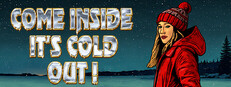 Come Inside It's Cold Out !