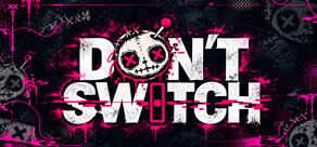 DON'T SWITCH