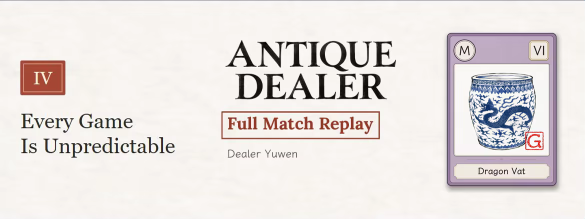 Chapter IV: Every Game Is Unpredictable. An Antique Dealer cover labeled “Full Match Replay” and “Dealer Yuwen,” beside a Dragon Vat card showing blue-and-white porcelain.