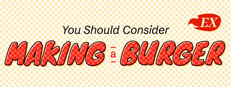 You Should Consider Making a Burger EX