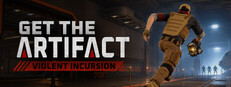 Get The Artifact: Violent Incursion
